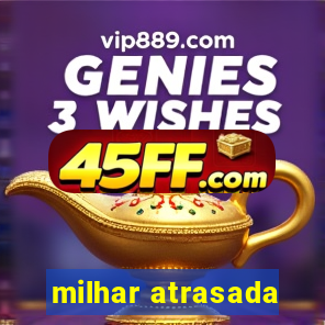 milhar atrasada